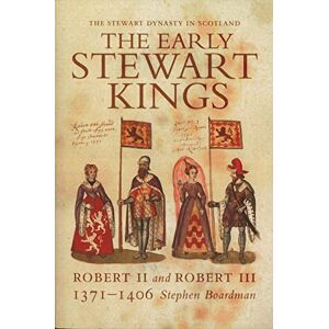 Stephen Boardman The Early Stewart Kings: Robert II and Robert III: 1 (The Stewart Dynasty in Scotland) Stephen Boardman The Early Stewart Kings: Robert II and Robert III: 1 (The Stewart Dynasty in Scotland)