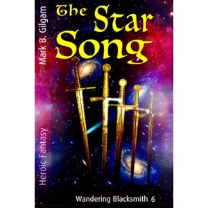 Gilgam, Mark B. The Star Song: Wandering Blacksmith 6 Gilgam, Mark B. The Star Song: Wandering Blacksmith 6