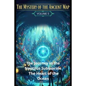 Homs, Joan Jordi Guitart The Mystery of the Ancient Map: Volum 5 The Journey in the Nautilus Submarine The Heart of the Ocean Homs, Joan Jordi Guitart The Mystery of the Ancient Map: Volum 5 The Journey in the Nautilus Submarine The Heart of the Ocean