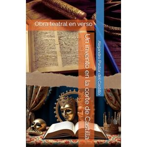 Pastor del Castillo, Prof Alejandro Un invento en la corte de Castilla: Obra teatral en verso: 2 (Lengua Castellana y Literatura) Pastor del Castillo, Prof Alejandro Un invento en la corte de Castilla: Obra teatral en verso: 2 (Lengua Castellana y Literatura)