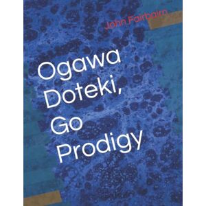 Fairbairn, John Ogawa Doteki, Go Prodigy Fairbairn, John Ogawa Doteki, Go Prodigy