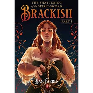 Farren, Mx Sam The Shattering of the Spirit-Sword Brackish: Part I: 1 Farren, Mx Sam The Shattering of the Spirit-Sword Brackish: Part I: 1