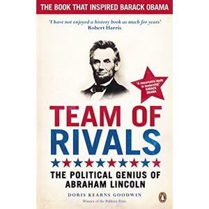 Goodwin, Doris Kearns Team of Rivals: The Political Genius of Abraham Lincoln Goodwin, Doris Kearns Team of Rivals: The Political Genius of Abraham Lincoln
