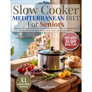 PP, SC Slow Cooker Mediterranean Diet for Seniors: Easy, Low-Sodium & Anti-Inflammatory One-Pot Recipes for Effortless Mediterranean Dinners That Boost Energy, Support Heart Health, and Bring Joy After 60 PP, SC Slow Cooker Mediterranean Diet for Seniors: Easy, Low-Sodium & Anti-Inflammatory One-Pot Recipes for Effortless Mediterranean Dinners That Boost Energy, Support Heart Health, and Bring Joy After 60
