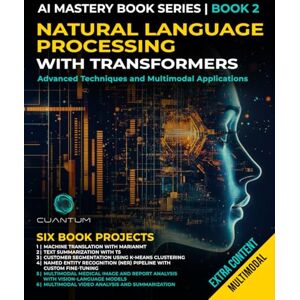 Technologies, Cuantum Natural Language Processing with Transformers: Advanced Techniques and Multimodal Applications: Mastering NLP with Transformers with Python. Text, images, and video Technologies, Cuantum Natural Language Processing with Transformers: Advanced Techniques and Multimodal Applications: Mastering NLP with Transformers with Python. Text, images, and video