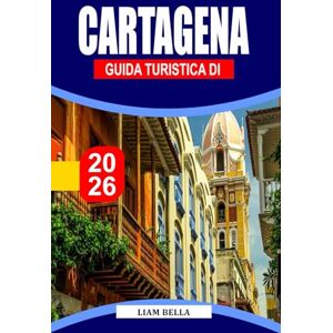 BELLA, LIAM GUIDA TURISTICA DI CARTAGENA 2026: Strade colorate, fascino caraibico e ricca storia nella gemma costiera della Colombia BELLA, LIAM GUIDA TURISTICA DI CARTAGENA 2026: Strade colorate, fascino caraibico e ricca storia nella gemma costiera della Colombia