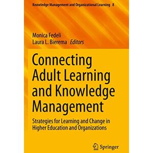 Connecting Adult Learning and Knowledge Management: Strategies for Learning and Change in Higher Education and Organizations: 8 (Knowledge Management and Organizational Learning, 8) Connecting Adult Learning and Knowledge Management: Strategies for Learning and Change in Higher Education and Organizations: 8 (Knowledge Management and Organizational Learning, 8)