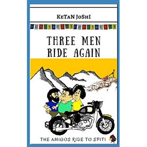 JOSHI, KETAN THREE MEN RIDE AGAIN: THE AMIGOS RIDE TO SPITI: 2 (Three Men on Motorcycles) JOSHI, KETAN THREE MEN RIDE AGAIN: THE AMIGOS RIDE TO SPITI: 2 (Three Men on Motorcycles)