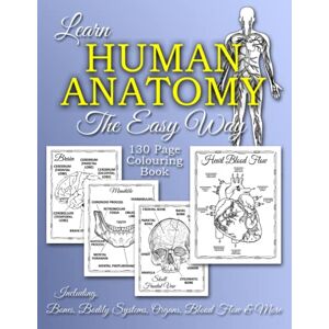 Brodie, K L Learn Human Anatomy The Easy Way. 130 Page Colouring Book Including Bones, Bodily Systems, Organs, Blood Flow & More: For Medical Student, Nursing ... Future Nurse Or Doctor, Adults And Teens Brodie, K L Learn Human Anatomy The Easy Way. 130 Page Colouring Book Including Bones, Bodily Systems, Organs, Blood Flow & More: For Medical Student, Nursing ... Future Nurse Or Doctor, Adults And Teens