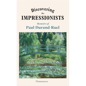 Durand-Ruel, Flavie Discovering the Impressionists: Memoirs of Paul Durand-Ruel Durand-Ruel, Flavie Discovering the Impressionists: Memoirs of Paul Durand-Ruel