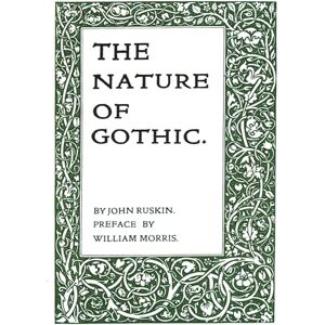 John Ruskin The Nature of Gothic: By John Ruskin The Nature of Gothic: By