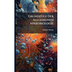 Nicolle, Maurice GrundzÃ1/4ge Der Allgemeinen Mikrobiologie Nicolle, Maurice GrundzÃ1/4ge Der Allgemeinen Mikrobiologie