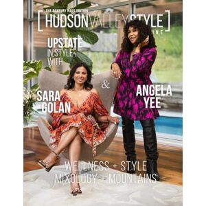 Alexander, Maxwell Hudson Valley Style Magazine – The Roxbury Haus Edition featuring Angela Yee and Sara Golan: Upstate in Style, Wellness, and Design in the Catskills Alexander, Maxwell Hudson Valley Style Magazine – The Roxbury Haus Edition featuring Angela Yee and Sara Golan: Upstate in Style, Wellness, and Design in the Catskills