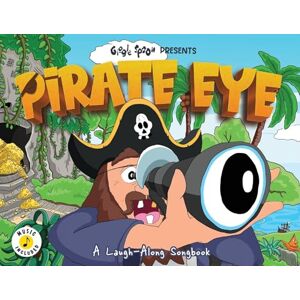 Knight, Dr D W Pirate Eye: A Laugh-Along Songbook (Giggle Spoon Presents) Knight, Dr D W Pirate Eye: A Laugh-Along Songbook (Giggle Spoon Presents)