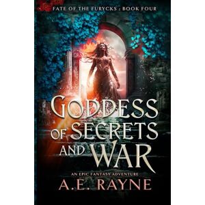 Rayne, A.E. Goddess of Secrets and War: An Epic Fantasy Adventure (Fate of the Furycks Book 4) Rayne, A.E. Goddess of Secrets and War: An Epic Fantasy Adventure (Fate of the Furycks Book 4)