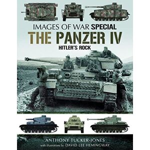 Tucker-Jones, Anthony Panzer IV: Hitler's Rock (Images of War) Tucker-Jones, Anthony Panzer IV: Hitler's Rock (Images of War)