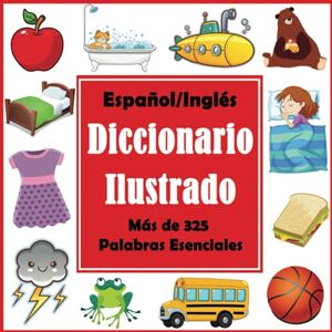 Dylanna Press Español/ Inglés Diccionario Ilustrado: Primer Libro de Palabras en Englés con Más de 325 Palabras Esenciales (Language Dictionaries for Kids) Dylanna Press Español/ Inglés Diccionario Ilustrado: Primer Libro de Palabras en Englés con Más de 325 Palabras Esenciales (Language Dictionaries for Kids)