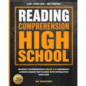 Fanatomy, Dr. Reading Comprehension High School: Reading Comprehension Grade 9-12 Workbook : Achieve Higher Test Scores with Interactive Exercises (Young Writer) Fanatomy, Dr. Reading Comprehension High School: Reading Comprehension Grade 9-12 Workbook : Achieve Higher Test Scores with Interactive Exercises (Young Writer)