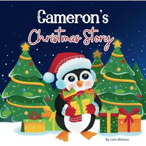 Lola Watson Cameron's Christmas Story: A Christmas Personalized Gift Book & Bedtime Rhyming Story Just For Cameron Lola Watson Cameron's Christmas Story: A Christmas Personalized Gift Book & Bedtime Rhyming Story Just For Cameron