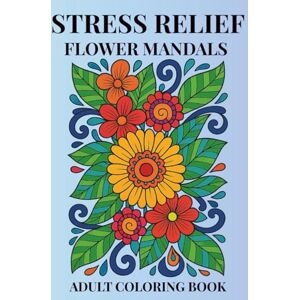 Publishers, DN Peaceful Petals: A Flower Mandala Coloring Book for Adults – Stress Relief, Relaxation, and Mindfulness: 100+ Intricate Designs to Calm Your Mind, ... A Thoughtful Gift Mindful & Wellness Lovers Publishers, DN Peaceful Petals: A Flower Mandala Coloring Book for Adults – Stress Relief, Relaxation, and Mindfulness: 100+ Intricate Designs to Calm Your Mind, ... A Thoughtful Gift Mindful & Wellness Lovers