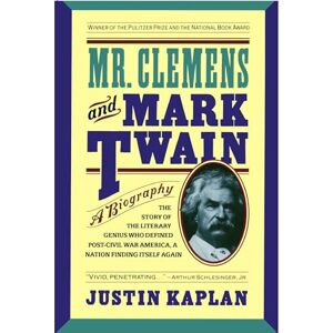Kaplan, Justin Mr. Clemens and Mark Twain: A Biography Kaplan, Justin Mr. Clemens and Mark Twain: A Biography