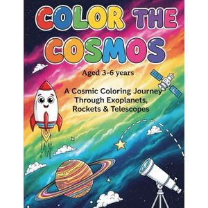 Verma, Mr. Anujeet Color the cosmos: Space Coloring Book for Kids Ages 3-6: A Fun Journey Through Planets, Rockets and Telescopes with Easy Coloring Pages Verma, Mr. Anujeet Color the cosmos: Space Coloring Book for Kids Ages 3-6: A Fun Journey Through Planets, Rockets and Telescopes with Easy Coloring Pages