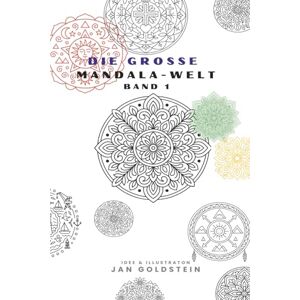 Goldstein, Jan Die grosse Mandala-Welt: Mandalas zum Entspannen, Ausmalen und für kreative Momente Goldstein, Jan Die grosse Mandala-Welt: Mandalas zum Entspannen, Ausmalen und für kreative Momente