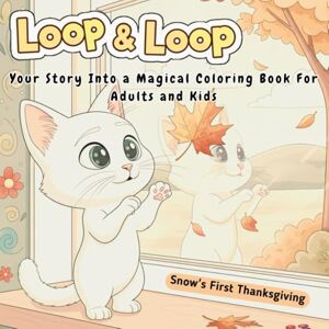 Loop, Loop & Loop & Loop: A Cozy & Cute Thanksgiving Coloring Book for Adults, Teens, and Kids Featuring Adorable Cats, Festive Feasts, and Heartwarming Autumn ... and Creative Family Fun. (Snow Series) Loop, Loop & Loop & Loop: A Cozy & Cute Thanksgiving Coloring Book for Adults, Teens, and Kids Featuring Adorable Cats, Festive Feasts, and Heartwarming Autumn ... and Creative Family Fun. (Snow Series)