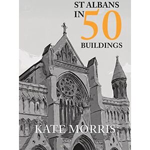 Morris, Kate St Albans in 50 Buildings Morris, Kate St Albans in 50 Buildings