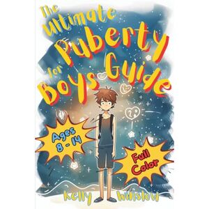 Winslow, Kelly The Ultimate Puberty Guide for Boys 8–14 Years Old: Growing Up with Confidence—Understanding Body Changes, Emotions & Learning Essential Life Skills Winslow, Kelly The Ultimate Puberty Guide for Boys 8–14 Years Old: Growing Up with Confidence—Understanding Body Changes, Emotions & Learning Essential Life Skills