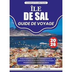 GREYSON, CHARLOTTE ÎLE DE SAL GUIDE DE VOYAGE 2026: Naviguez facilement dans les vols, les transports locaux, la gastronomie, la culture, les excursions d'aventure, les ... et les perles cachées avec aisance GREYSON, CHARLOTTE ÎLE DE SAL GUIDE DE VOYAGE 2026: Naviguez facilement dans les vols, les transports locaux, la gastronomie, la culture, les excursions d'aventure, les ... et les perles cachées avec aisance