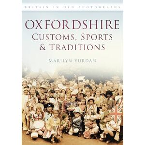 Yurdan, Marilyn Oxfordshire Customs, Sports and Traditions: Britain in Old Photographs Yurdan, Marilyn Oxfordshire Customs, Sports and Traditions: Britain in Old Photographs