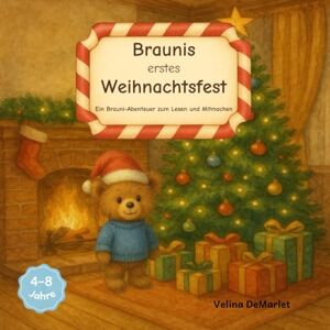 DeMarlet, Velina Braunis erstes Weihnachtsfest: Ein weihnachtliches Brauni-Abenteuer zum Lesen und Mitmachen DeMarlet, Velina Braunis erstes Weihnachtsfest: Ein weihnachtliches Brauni-Abenteuer zum Lesen und Mitmachen