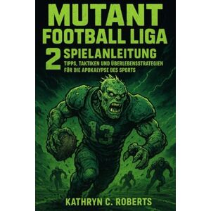 Roberts Mutant Football Liga 2 Spielanleitung: Tipps, Taktiken und Überlebensstrategien für die Apokalypse des Sports Roberts Mutant Football Liga 2 Spielanleitung: Tipps, Taktiken und Überlebensstrategien für die Apokalypse des Sports