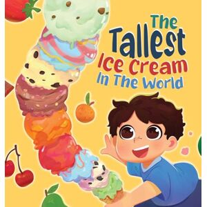 Gudgeon, Stuart The Tallest Ice Cream In The World: A Deliciously Fun Story About Big Dreams, Sweet Surprises, and the Tallest Ice Cream Ever, Made up of All Your Favourite Flavours In This Children's Picture Book Gudgeon, Stuart The Tallest Ice Cream In The World: A Deliciously Fun Story About Big Dreams, Sweet Surprises, and the Tallest Ice Cream Ever, Made up of All Your Favourite Flavours In This Children's Picture Book