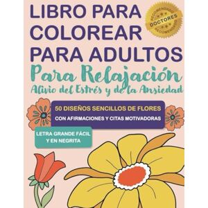 DeRubertis, Dan Libro para Colorear para Adultos, Personas Mayores con Demencia, Alzheimer y Parkinson: Cuaderno de Actividades con Flores Sencillas Letra Grande ... Alivio del Estrés y Calmar la Ansiedad DeRubertis, Dan Libro para Colorear para Adultos, Personas Mayores con Demencia, Alzheimer y Parkinson: Cuaderno de Actividades con Flores Sencillas Letra Grande ... Alivio del Estrés y Calmar la Ansiedad