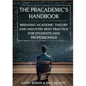 Bergin, Mr Garry The Pracademic's Handbook: Bridging Academic Theory and Industry Best Practice for Students and Professionals Bergin, Mr Garry The Pracademic's Handbook: Bridging Academic Theory and Industry Best Practice for Students and Professionals