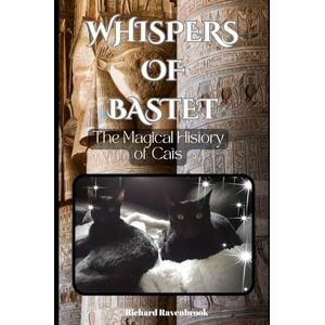 Ravenbrook, Richard Whispers of Bastet: The Magical History of Cats (The House Of Ravenbrook) Ravenbrook, Richard Whispers of Bastet: The Magical History of Cats (The House Of Ravenbrook)