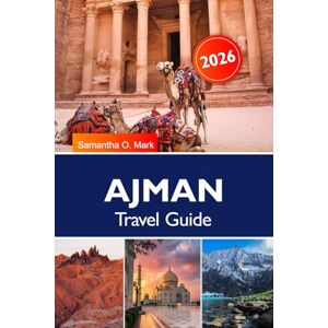 O. Mark, Samantha AJMAN Travel Guide 2025-2026: Beaches, Heritage & top Things to Do for an Unforgettable Vacation O. Mark, Samantha AJMAN Travel Guide 2025-2026: Beaches, Heritage & top Things to Do for an Unforgettable Vacation