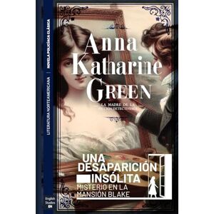 Green, Anna Katharine Una desaparición insólita: Misterio en la mansión Blake: 2 (Serie de novelas del Detective Gryce (Edición en blanco y negro)) Green, Anna Katharine Una desaparición insólita: Misterio en la mansión Blake: 2 (Serie de novelas del Detective Gryce (Edición en blanco y negro))