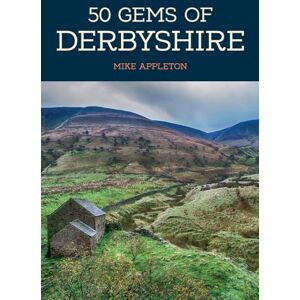 Appleton, Mike 50 Gems of Derbyshire: The History & Heritage of the Most Iconic Places Appleton, Mike 50 Gems of Derbyshire: The History & Heritage of the Most Iconic Places