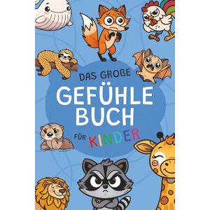 Stuhr, Eduard Das große Gefühlebuch für Kinder: Gefühle erkennen, benennen und verstehen lernen 20 liebevolle Tiergeschichten mit Ausmalbildern für Erstleser und zum Vorlesen Stuhr, Eduard Das große Gefühlebuch für Kinder: Gefühle erkennen, benennen und verstehen lernen 20 liebevolle Tiergeschichten mit Ausmalbildern für Erstleser und zum Vorlesen
