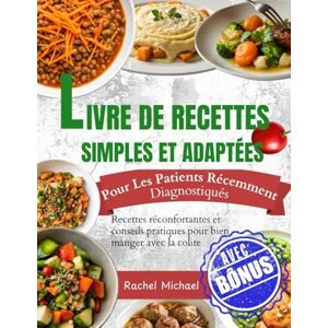 Michael, Rachel LIVRE DE RECETTES RÉGIME SIMPLIFIÉ POUR LA COLITEPour les patients nouvellement diagnostiqués: Recettes réconfortantes et conseils pratiques pour bien manger avec la colite Michael, Rachel LIVRE DE RECETTES RÉGIME SIMPLIFIÉ POUR LA COLITEPour les patients nouvellement diagnostiqués: Recettes réconfortantes et conseils pratiques pour bien manger avec la colite