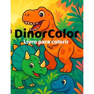 Souza, Bek DinoColor: Livro Infantil para Colorir e Aprender sobre Dinossauros: Com atividades divertidas, curiosidades e página para desenhar Souza, Bek DinoColor: Livro Infantil para Colorir e Aprender sobre Dinossauros: Com atividades divertidas, curiosidades e página para desenhar