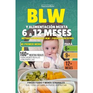 Bebe, NutriWise BLW Y ALIMENTACIÓN MIXTA 6 A 12 MESES – Método combinado sin estrés: 160+ Recetas Fáciles con Fotos a Todo Color para Bebés Reales: Papillas, Finger Foods y Menús Familiares Bebe, NutriWise BLW Y ALIMENTACIÓN MIXTA 6 A 12 MESES – Método combinado sin estrés: 160+ Recetas Fáciles con Fotos a Todo Color para Bebés Reales: Papillas, Finger Foods y Menús Familiares