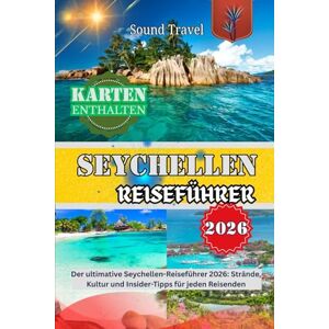 Travel, Sound SEYCHELLEN-REISEFÜHRER 2026: Der ultimative Seychellen-Reiseführer 2026: Strände, Kultur und Insider-Tipps für jeden Reisenden Travel, Sound SEYCHELLEN-REISEFÜHRER 2026: Der ultimative Seychellen-Reiseführer 2026: Strände, Kultur und Insider-Tipps für jeden Reisenden