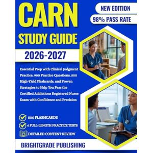 PUBLISHING, BRIGHTGRADE CARN STUDY GUIDE 2026-2027: Essential Prep with Clinical Judgment Practice, 900 Practice Questions, 500 High-Yield Flashcards, and Proven Strategies ... Nurse Exam with Confidence and Precision PUBLISHING, BRIGHTGRADE CARN STUDY GUIDE 2026-2027: Essential Prep with Clinical Judgment Practice, 900 Practice Questions, 500 High-Yield Flashcards, and Proven Strategies ... Nurse Exam with Confidence and Precision