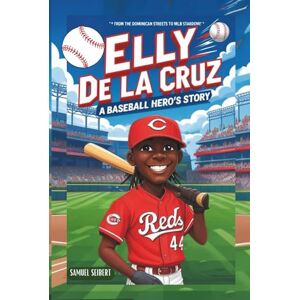 Seibert, Samuel Elly De La Cruz: A Baseball Hero’s Story From the Dominican streets to MLB stardom! Seibert, Samuel Elly De La Cruz: A Baseball Hero’s Story From the Dominican streets to MLB stardom!