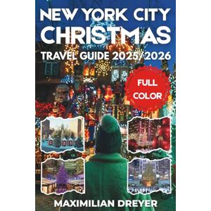 DREYER, MAXIMILIAN New York City Christmas Travel Guide 2025/2026 (FULL COLOR): Discovering the Sights, Sounds, and Spirit of the Season DREYER, MAXIMILIAN New York City Christmas Travel Guide 2025/2026 (FULL COLOR): Discovering the Sights, Sounds, and Spirit of the Season