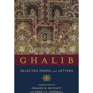 Ghalib, Mirza Asadullah Ghalib: Selected Poems and Letters (Translations from the Asian Classics) Ghalib, Mirza Asadullah Ghalib: Selected Poems and Letters (Translations from the Asian Classics)